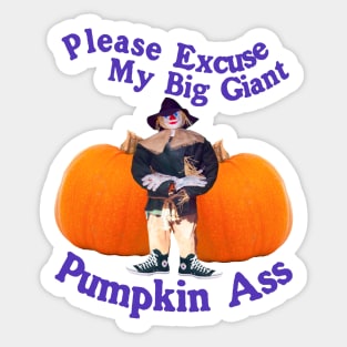 Please Excuse My Giant Pumpkin A$$ - Spooky Halloween Funny Humor Sticker